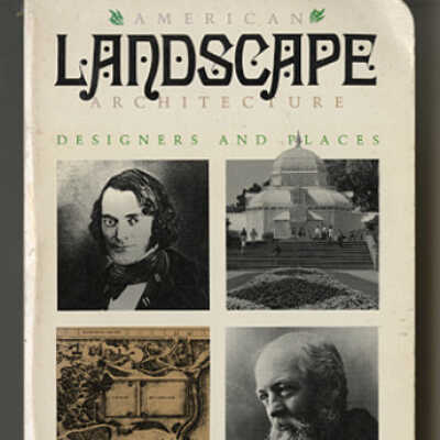 American Landscape Architecture: Designers and Places | Edited by William H. Tishler