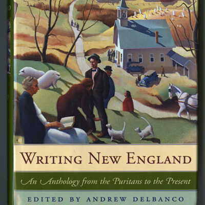 Writing New England: An Anthology from the Puritans to the Present | Edited by Andrew Delbanco