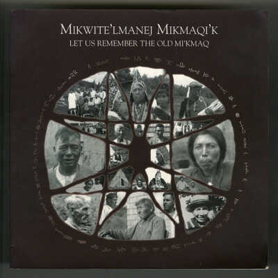Mikwite’lmanej Mikmaqi’k: Let Us Remember the Old Mi’kmaq