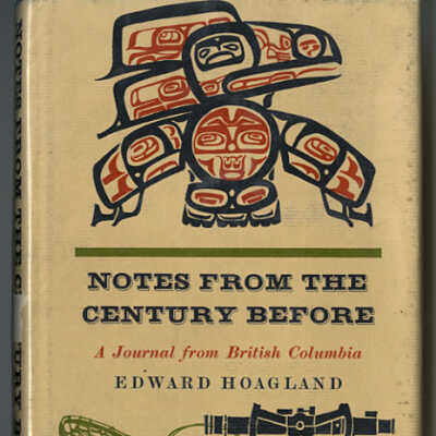 Notes from the Century Before: A Journal from British Columbia | Edward Hoagland