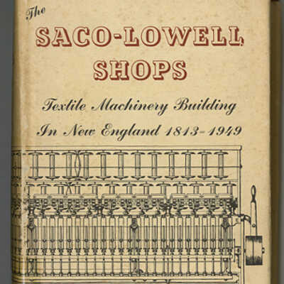 The Saco-Lowell Shops: Textile Machinery Building in New England, 1813-1949 | George Sweet Gibb