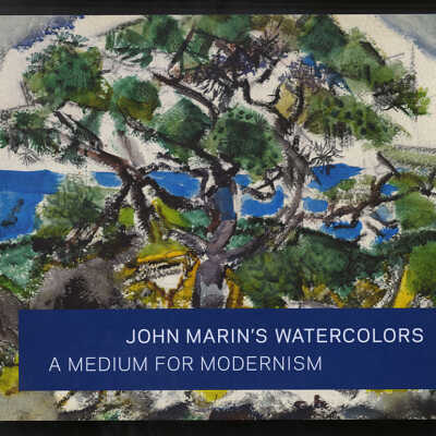 John Marin's Watercolors: A Medium for Modernism | Martha Tedeshchi with Kristi Dahm