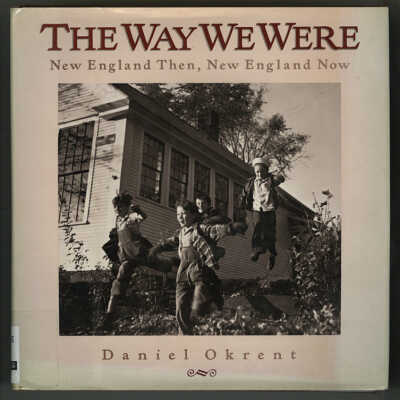 The Way We Were: New England Then, New England Now | Daniel Okrent