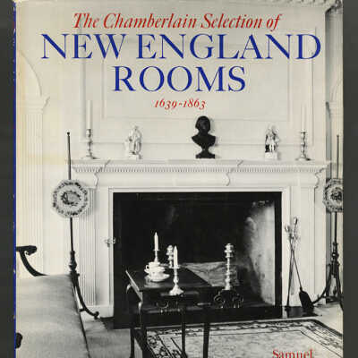 The Chamberland Selection of New England Rooms, 1639-1863 | Samuel Chamberlain & Narcissa G. Chamberlain