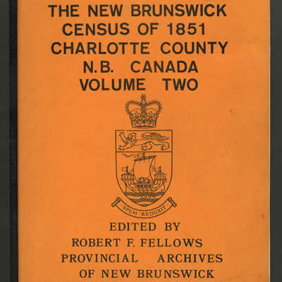 The New Brunswick Census of 1851, Charlotte County, N.B., Canada, Volume Two | Edited by Robert F. Fellows