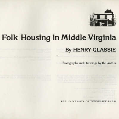Folk Housing in Middle Virginia: A Structural Analysis of Historic Artifacts | Henry Glassie