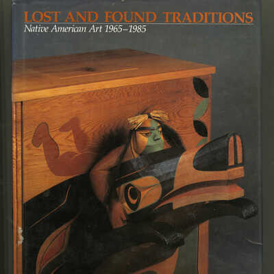 Lost and Found Traditions: Native American Art, 1965-1985 | Ralph T. Coe