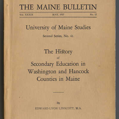 The History of Secondary Education in Washington and Hancock Counties in Maine | Edward Lyon Linscott | University of Maine Studies, Second Series, No. 41