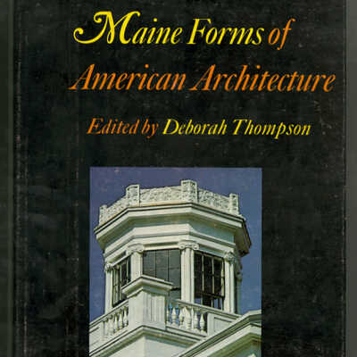 Maine Forms of American Architecture | Edited by Deborah Thompson