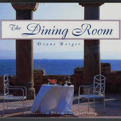 The Dining Room | Diane Berger, Photographs by Fritz von Der Schulenburg