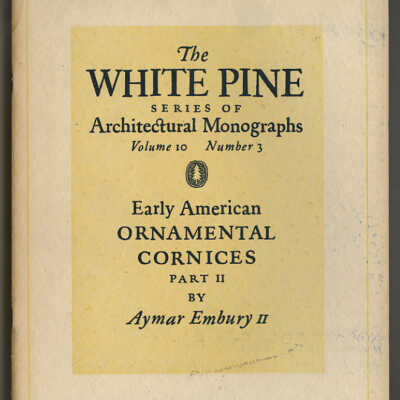 The White Pine Series of Architectural Monographs, Volume 10, Number 3 | Early American Ornamental Cornices, Part II | Aymar Embury II