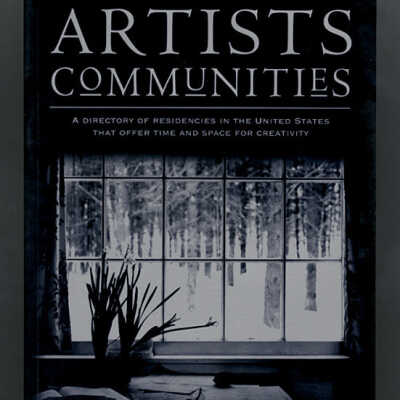 Artists Communities: A Directory of Residencies in the United States that Offer Time and Space for Creativity | Introduction by Stanley Kunitz