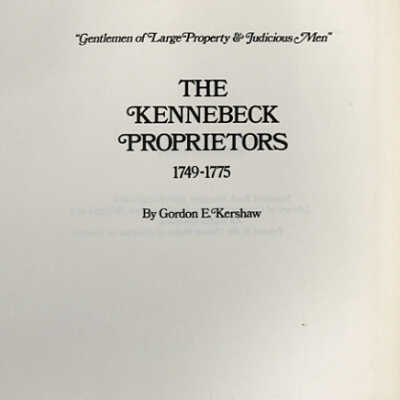The Kennebec Proprietors, 1749-1775: "Gentlemen of Large Property and Judicious Men" | Gordon E. Kershaw