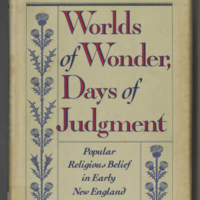Worlds of Wonder, Days of Judgment: Popular Religious Belief in Early New England | David D. Hall