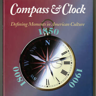Compass & Clock: Defining Moments in American Culture, 1800, 1850, 1900 | John Wilmerding