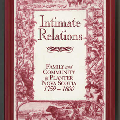 Inteimate Relations: Family and Community in Planter Nova Scotia, 1759-1800 | Edited by Margaret Conrad | Planters Studies No. 3