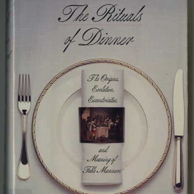 The Rituals of Dinner: The Origins, Evolution, Eccentricities and Meaning of Table Manners | Margaret Visser