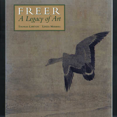 Freer: A Legacy of Art | Thomas Lawton and Linda Merrill