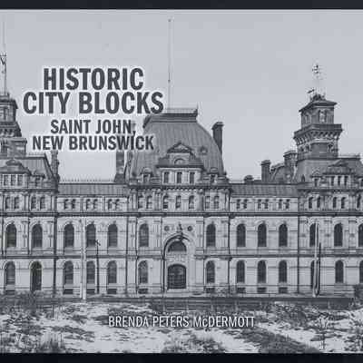 Historic City Blocks: Saint John, New Brunswick | 2 Volumes | Brenda Peters McDermott