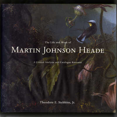 The Life and Work of Martin Johnson Heade: A Critical Analysis and Catalogue Raisonne | Theodore E. Stebbins, Jr.