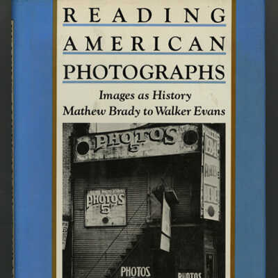 Reading American Photographs: Images as History, Mathew Brady to Walker Evans | Alan Trachtenberg