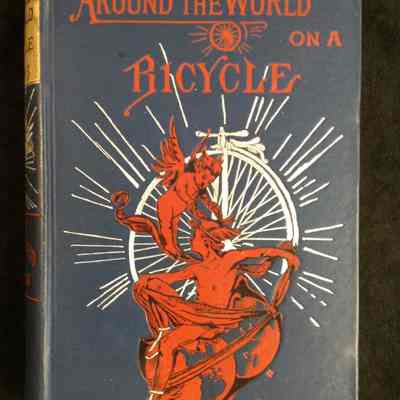 Around the World on a Bicycle; Volume 1 From San Francisco to Teheran