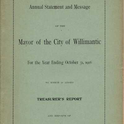 Annual Statement and Message of the Mayor of the City of Willimantic, October 1906