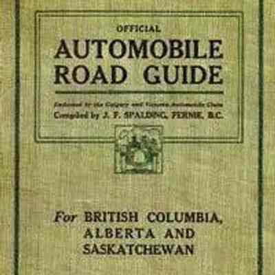 Official Automobile Road Guide for British Columbia, Alberta and Saskatchewan, 1918 by J. F. Spalding, Fernie, B.C.: From Fernie.com - Joseph Frederick Spalding by M. Pennock