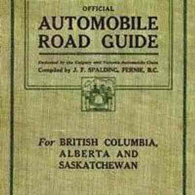 Official Automobile Road Guide for British Columbia, Alberta and Saskatchewan, 1918 by J. F. Spalding, Fernie, B.C.: From Fernie.com - Joseph Frederick Spalding by M. Pennock