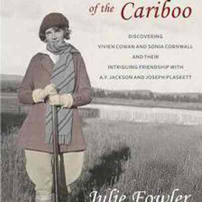 Julie Fowler, "The Grande Dames of the Cariboo: Discovering Vivien Cowan and Sonia Cornwall and their intriguing friendship with A.Y. Jackson and Joe Plaskett", 2013: From catlinpress.com