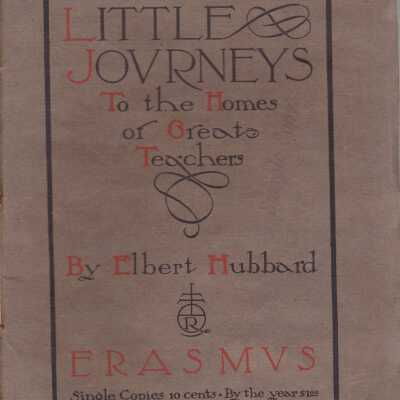 Little Journeys To the Homes of Great Teachers: Erasmus (Vol. 23, No. 3, September, MCMVIII)