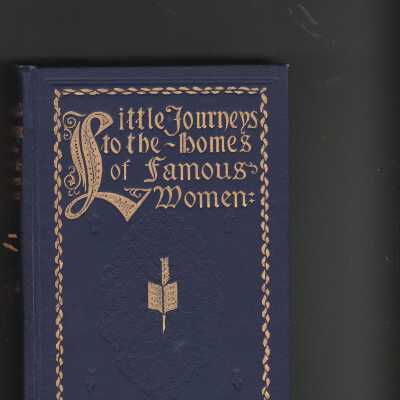 Little Journeys to the Homes of Famous Women
