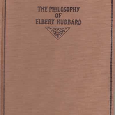 The Philosophy of Elbert Hubbard