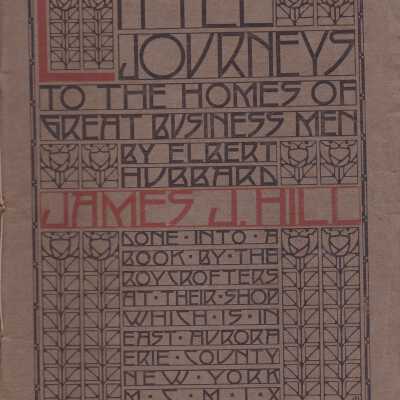 Little Journeys To the Homes of Great Business Men: James J. Hill (Vol. 25, No. 6, December, MCMIX)