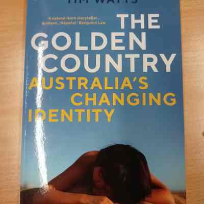 THE GOLDEN COUNTRY: AUSTRALIA'S CHANGING IDENTITY