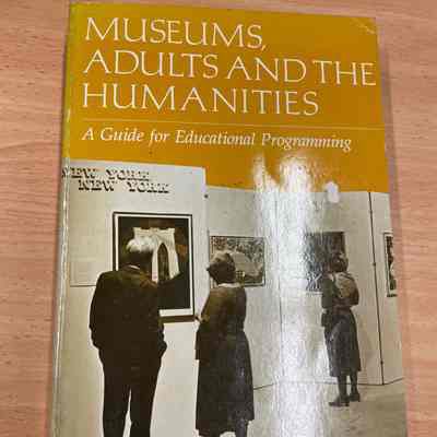 Museums, adults and the humanities : a guide for educational programming