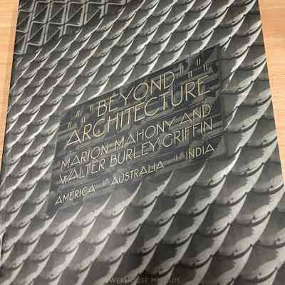 Beyond architecture : Marion Mahony and Walter Burley Griffin : America, Australia, India