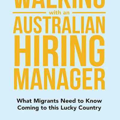 Walking with an Australian hiring manager : What migrants need to know coming to this lucky country