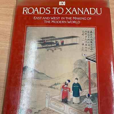 Roads to Xanadu : East and West in the making of the modern world