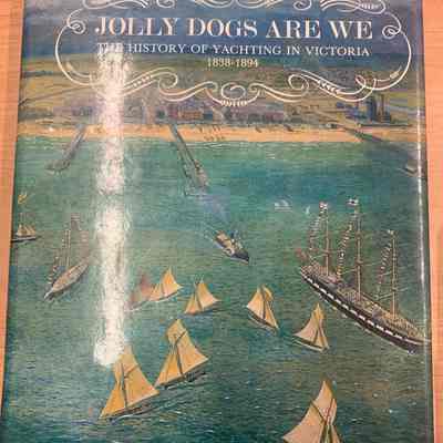 Jolly dogs are we : the history of yachting in Victoria, 1838-1894