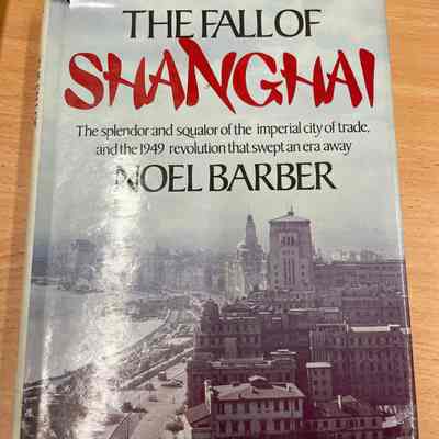 The fall of Shanghai : the splendor and squalor of the imperial city of trade, and the 1949 revolution that swept an era away [cover title]