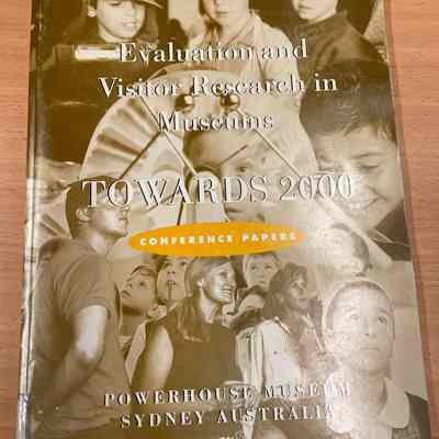 Evaluation and visitor research in museums : towards 2000 conference papers : Powerhouse Museum, Sydney, Australia 16-19 March 1995