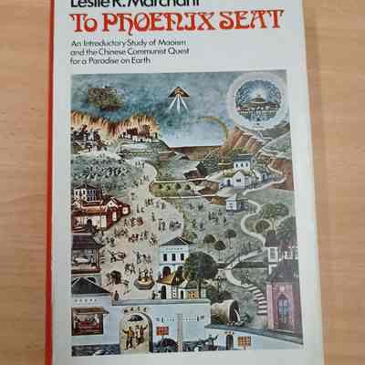 To Phoenix seat : an introductory study of Maoism and the Chinese communist quest for a paradise on Earth