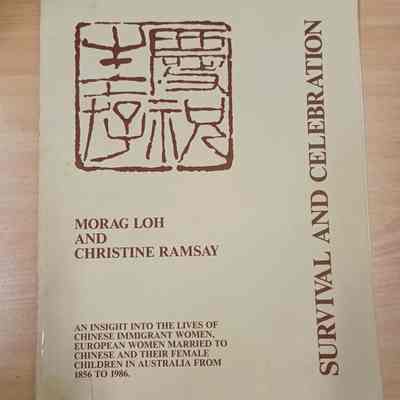 Survival and celebration : an insight into the lives of Chinese immigrant women, European women married to Chinese and their female children in Australia from 1856 to 1986