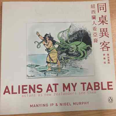 Aliens at my table : Asians as New Zealanders see them = tong zhuo yi ke : Niu xi lan ren kan ya yi