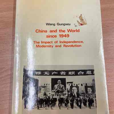 China and the world since 1949 : The impact of independence, modernity and revolution