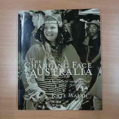 The changing face of Australia : a century of immigration 1901-2000