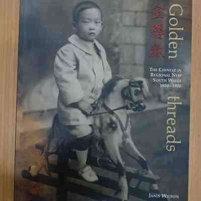 Golden threads : the Chinese in regional New South Wales 1850-1950