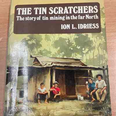 The tin scratchers : the story of tin mining in the far north
