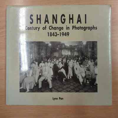 Shanghai : a century of change in photographs 1843-1949